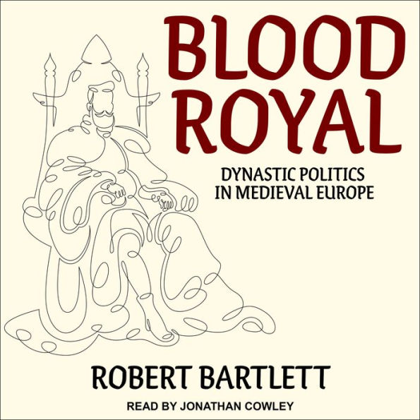 Blood Royal: Dynastic Politics in Medieval Europe