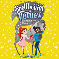 Dancing and Dreams (Spellbound Ponies, Book 6)