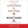 Why We Love Dogs, Eat Pigs, and Wear Cows: An Introduction to Carnism, 10th Anniversary Edition