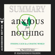 Summary of Anxious for Nothing: Finding Calm in a Chaotic World by Max Lucado