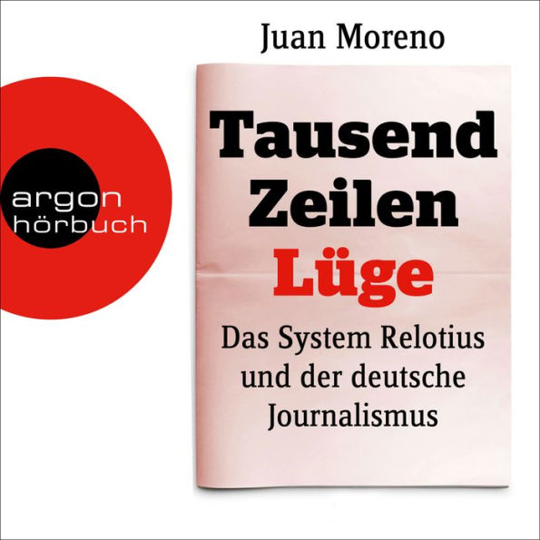 Tausend Zeilen Lüge - Das System Relotius und der deutsche Journalismus (Ungekürzte Lesung)