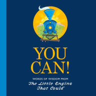 You Can!: Words of Wisdom from the Little Engine That Could