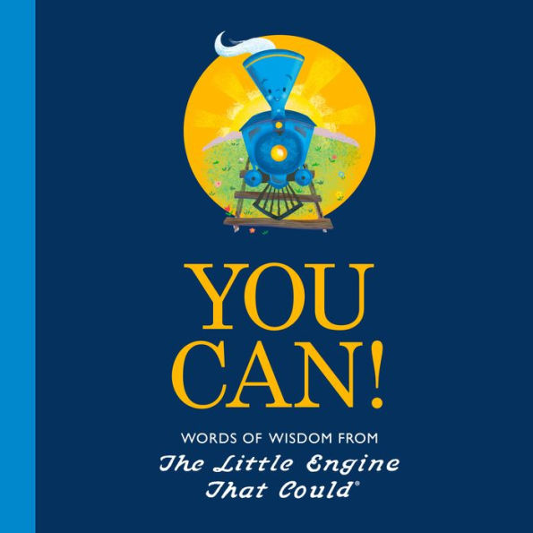 You Can!: Words of Wisdom from the Little Engine That Could