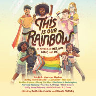 This Is Our Rainbow: 16 Stories of Her, Him, Them, and Us