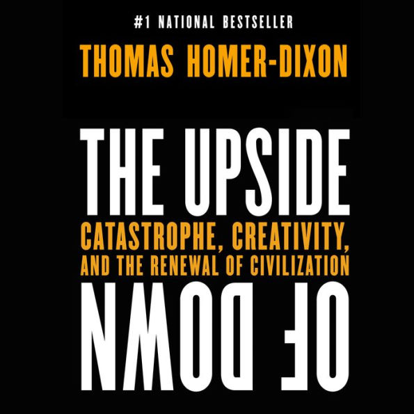 The Upside of Down: Catastrophe, Creativity and the Renewal of Civilization