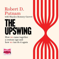 The Upswing: How America Came Together a Century Ago and How We Can Do It Again