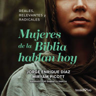 Mujeres de la Biblia Hablan Hoy: Reales, Relevantes y Radicales (Spanish Edition)