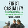 First Casualty: The Untold Story of the CIA Mission to Avenge 9/11