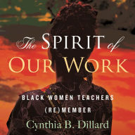 The Spirit of Our Work: Black Women Teachers (Re)member