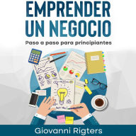 Emprender un negocio: Paso a paso para principiantes