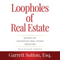 Loopholes of Real Estate: Secrets of Successful Real Estate Investing (2nd Edition) (Rich Dad Advisors)