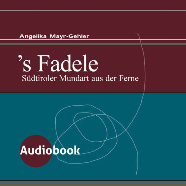 's Fadele: Südtiroler Mundart aus der Ferne (Abridged)