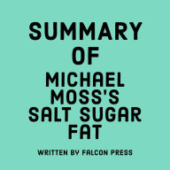 Summary of Michael Moss's Salt Sugar Fat