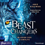 Beast Changers. Im Bann der Eiswölfe [Band 1 (Ungekürzt)] (Abridged)