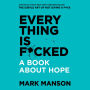 Everything is F*cked: A Book About Hope