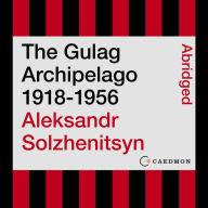 The Gulag Archipelago 1918-1956: An Experiment in Literary Investigation (Abridged)