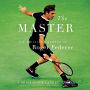 The Master: The Long Run and Beautiful Game of Roger Federer