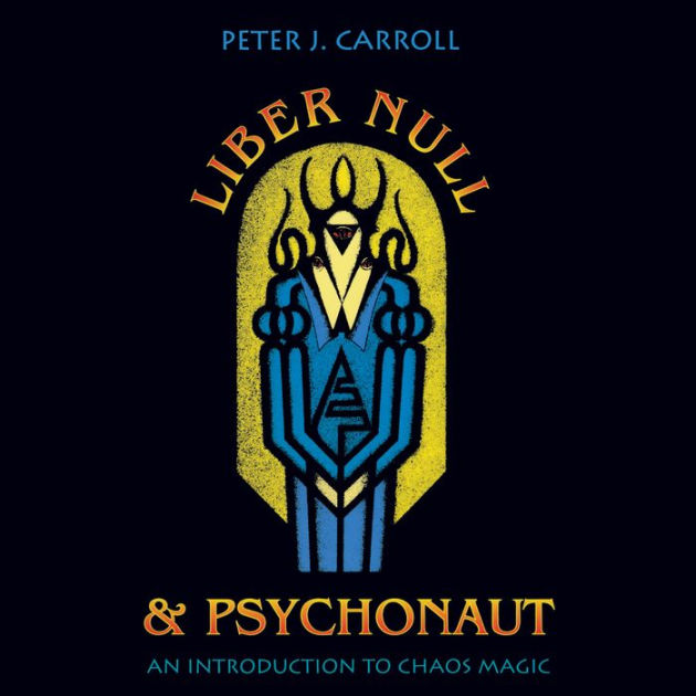 Liber Null & Psychonaut: An Introduction to Chaos Magic by