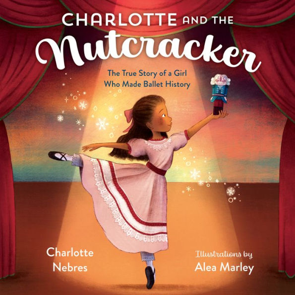 Charlotte and the Nutcracker: The True Story of a Girl Who Made Ballet History