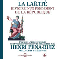 La laïcité. Histoire d'un fondement de la République: Un entretien d'histoire et de philosophie présenté par François Lapérou