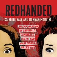 RedHanded: An Exploration of Criminals, Cannibals, Cults, and What Makes a Killer Tick