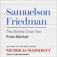 Samuelson Friedman: The Battle Over the Free Market