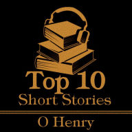 Top 10 Short Stories, The - O Henry: The top ten short stories written by American literary great O Henry.