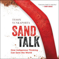 Sand Talk: How Indigenous Thinking Can Save the World - Eight Ways Of Thinking to Save Our World