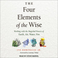 The Four Elements of the Wise: Working with the Magickal Powers of Earth, Air, Water, Fire