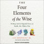 The Four Elements of the Wise: Working with the Magickal Powers of Earth, Air, Water, Fire