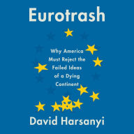 Eurotrash: Why America Must Reject the Failed Ideas of a Dying Continent