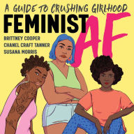 Feminist AF: A Guide to Crushing Girlhood