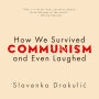 How We Survived Communism & Even Laughed