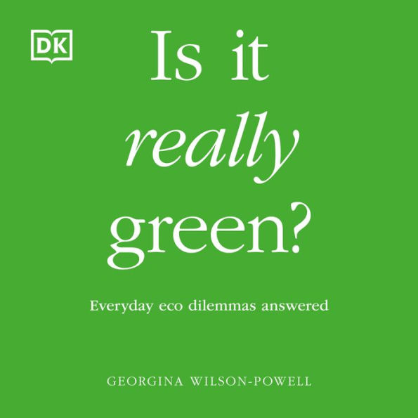 Is It Really Green?: Everyday Eco Dilemmas Answered