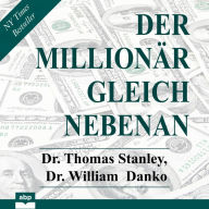 Der Millionär gleich nebenan - Erstaunliche Geheimnisse des Reichtums (Ungekürzt)