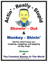 Actin' Really Stupid, Showing Out, and Monkey Shinin'