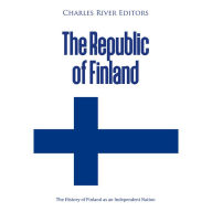 The Republic of Finland: The History of Finland as an Independent Nation