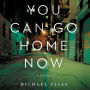 You Can Go Home Now: A Novel