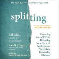 Splitting, Second Edition: Protecting Yourself While Divorcing Someone with Borderline or Narcissistic Personality Disorder