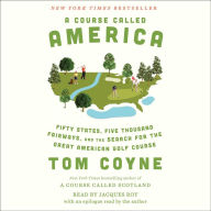 A Course Called America: Fifty States, Five Thousand Fairways, and the Search for the Great American Golf Course