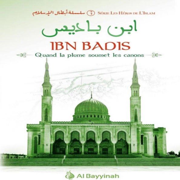 IBN BADIS - QUAND LA PLUME SOUMET LES CANONS