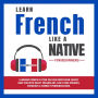Learn French Like a Native for Beginners