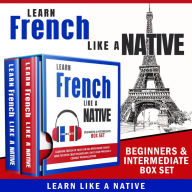 Learn French Like a Native - Beginners & Intermediate Box Set