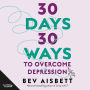 30 Days 30 Ways To Overcome Depression: From bestselling author Bev Aisbett comes a proven, practical and simple workbook to help people manage their depression, with a month's worth of daily strategies and exercises for work and for home.