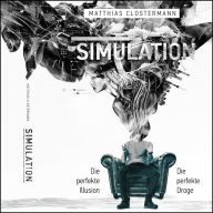 Simulation: Die perfekte Illusion - Die perfekte Droge