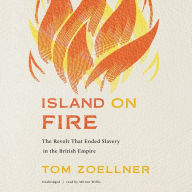 Island on Fire: The Revolt That Ended Slavery in the British Empire