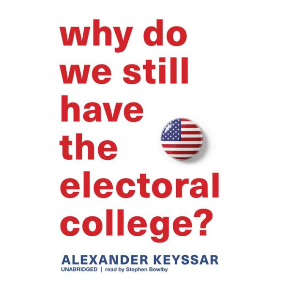 Why Do We Still Have the Electoral College?