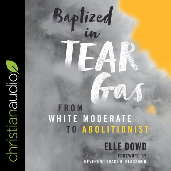 Baptized in Tear Gas: From White Moderate to Abolitionist