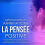 Méditations et Affirmations - La Pensée Positive: Le pouvoir illimité de la confiance en soi par la pensée positive et la PNL; hypnose pour la prospérité, la perte de poids et la loi de l'attraction