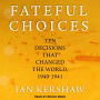 Fateful Choices: Ten Decisions That Changed the World, 1940-1941